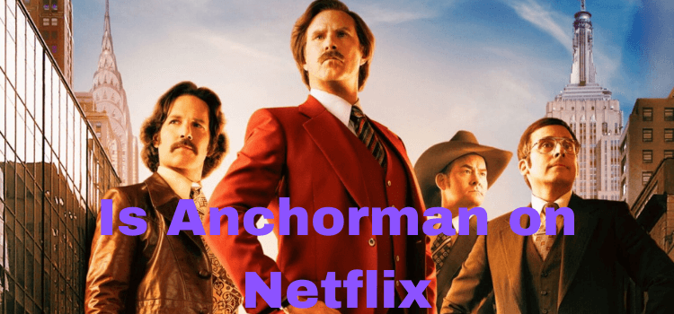Is Anchorman on Netflix